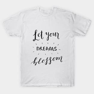 Let your dreams blossom T-Shirt